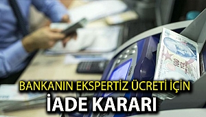Bankanın ekspertiz ücreti için iade kararı