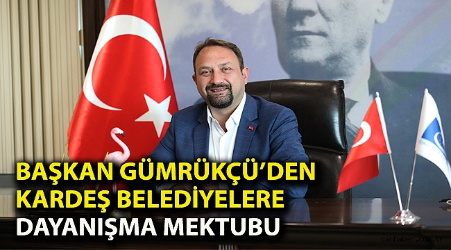 Başkan Gümrükçü’den Kardeş Belediyelere Dayanışma Mektubu