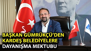 Başkan Gümrükçü’den Kardeş Belediyelere Dayanışma Mektubu