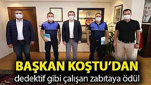 Başkan Koştu’dan dedektif gibi çalışan zabıtaya ödül