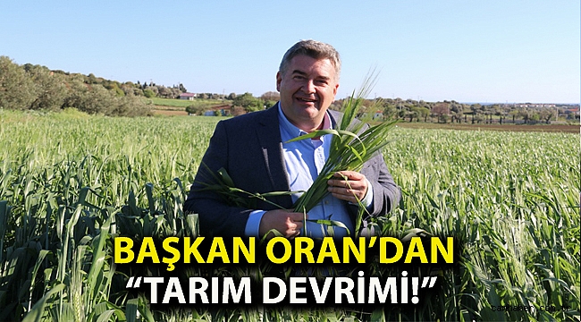 Başkan Oran’dan “Tarım devrimi!”