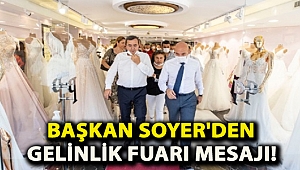 Başkan Soyer'den Gelinlik Fuarı mesajı!