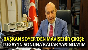 Başkan Soyer’den Mavişehir çıkışı: Tugay’ın sonuna kadar yanındayım