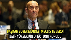 Başkan Soyer müjdeyi Meclis’te verdi: İzmir yüksek kredi notunu korudu