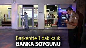 Başkentte 1 dakikalık banka soygunu