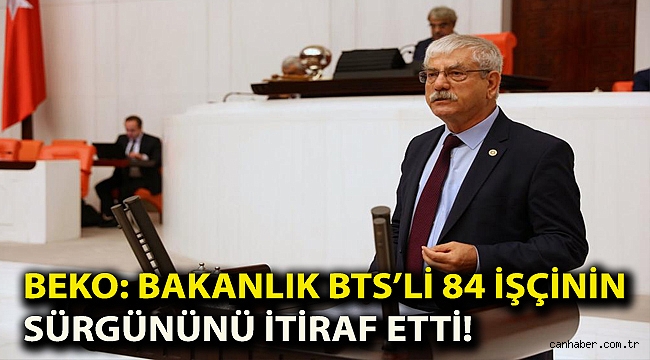 Beko: Bakanlık BTS’li 84 işçinin sürgününü itiraf etti!