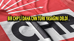 Bir CHP'li daha CNN Türk yasağını deldi