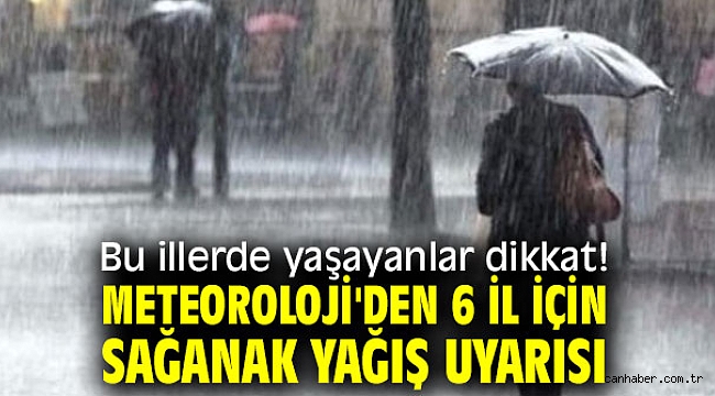Bu illerde yaşayanlar dikkat! Meteoroloji'den 6 il için sağanak yağış uyarısı
