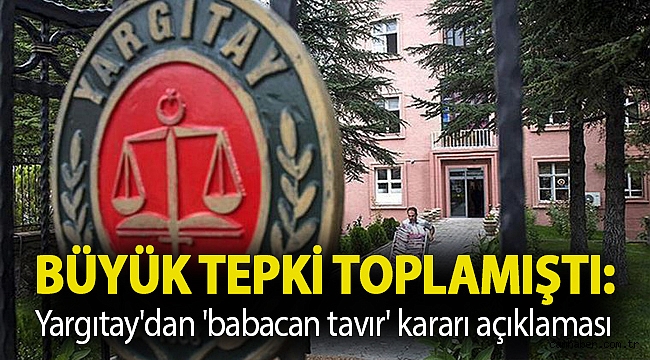 Büyük tepki toplamıştı: Yargıtay'dan 'babacan tavır' kararı açıklaması