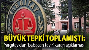 Büyük tepki toplamıştı: Yargıtay'dan 'babacan tavır' kararı açıklaması