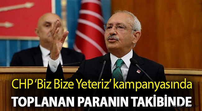 CHP ‘Biz Bize Yeteriz’ kampanyasında toplanan paranın takibinde