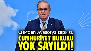 CHP'den Ayasofya tepkisi! Cumhuriyet hukuku yok sayıldı!