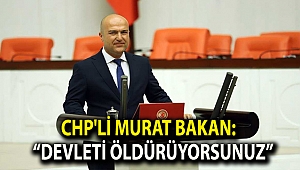 CHP'Lİ BAKAN: “DEVLETİ ÖLDÜRÜYORSUNUZ”
