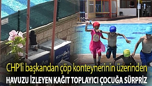 CHP'li başkandan çöp konteynerinin üzerinden havuzu izleyen kağıt toplayıcı çocuğa sürpriz