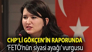 CHP’li Gökçen’in raporunda ‘FETÖ’nün siyasi ayağı’ vurgusu: Bakan ve siyasetçilerin HTS kayıtları açıklanmadı
