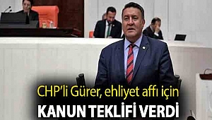 CHP'li Gürer, ehliyet affı için Kanun Teklifi verdi