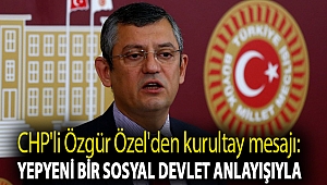 CHP'li Özgür Özel'den kurultay mesajı: Yepyeni bir sosyal devlet anlayışıyla yol yürüyeceğiz