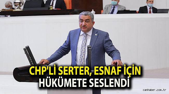 CHP'li Serter, esnaf için hükümete seslendi