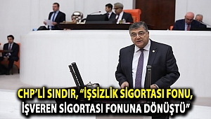 CHP’li Sındır, “İşsizlik Sigortası Fonu, İşveren Sigortası Fonuna dönüştü”