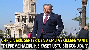 CHP’li vekil Serter’den AKP’li vekillere yanıt: “Depreme hazırlık siyaset üstü bir konudur”