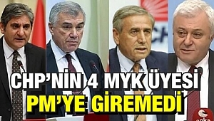 CHP’nin 4 MYK Üyesi PM’ye giremedi