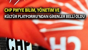 CHP PM'ye Bilim, Yönetim ve Kültür Platformu'ndan girenler belli oldu