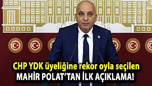 CHP YDK üyeliğine rekor oyla seçilen Mahir Polat'tan ilk açıklama!