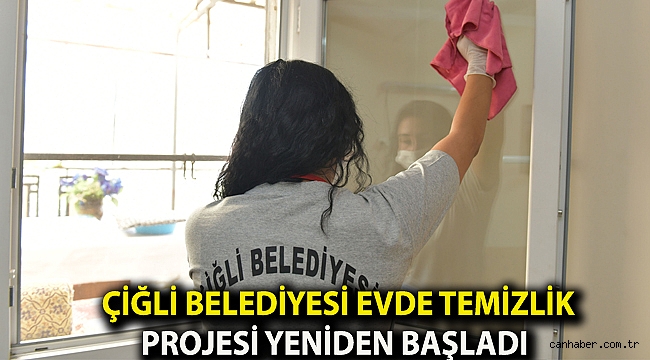 Çiğli Belediyesi evde temizlik projesi yeniden başladı