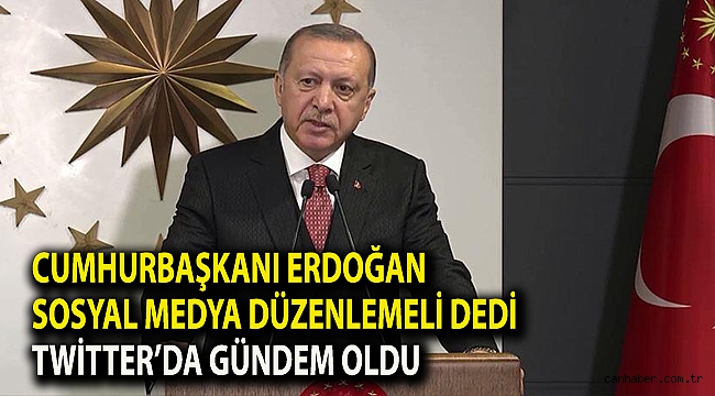 Cumhurbaşkanı Erdoğan 'Sosyal medya düzenlemeli' dedi, Twİtter’da gündem oldu