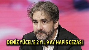 Deniz Yücel’e 2 yıl 9 ay hapis cezası