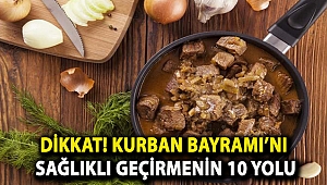 Dikkat! Kurban Bayramı’nı sağlıklı geçirmenin 10 yolu