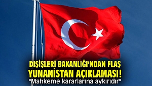 Dışişleri Bakanlığı'ndan flaş Yunanistan açıklaması!