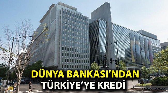Dünya Bankası’ndan Türkiye’ye kredi