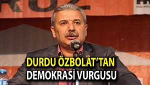 Durdu Özbolat’tan demokrasi vurgusu