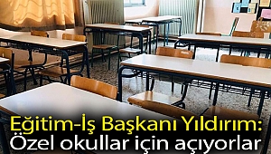 Eğitim-İş Başkanı Yıldırım’dan 31 Ağustos iddiası: Özel okullar için açıyorlar