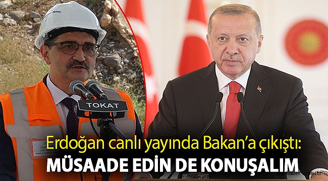 Erdoğan canlı yayında Bakan’a çıkıştı: Müsaade edin de konuşalım