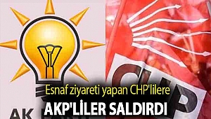 Esnaf ziyareti yapan CHP'lilere AKP'liler saldırdı