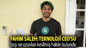 Fahim Saleh: Teknoloji CEO'su başı ve uzuvları kesilmiş halde bulundu