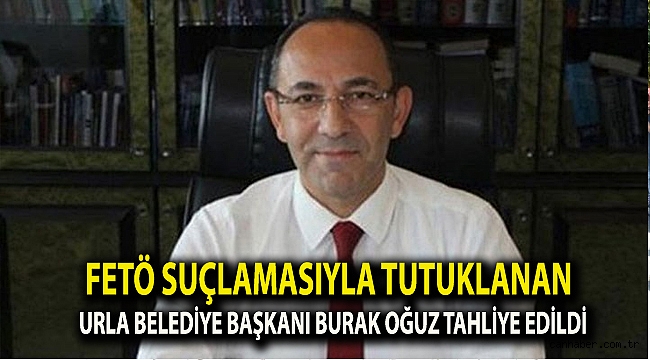 FETÖ suçlamasıyla tutuklanan Urla Belediye Başkanı Burak Oğuz tahliye edildi