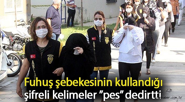 Fuhuş şebekesinin kullandığı şifreli kelimeler ”pes” dedirtti