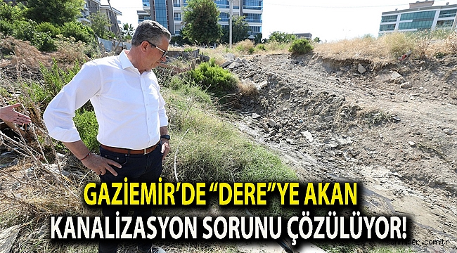 Gaziemir’de “Dere”ye akan kanalizasyon sorunu çözülüyor!