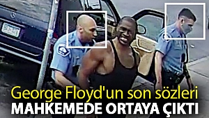 George Floyd'un son sözleri mahkemede ortaya çıktı