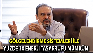 GÖLGELENDİRME SİSTEMLERİ İLE YÜZDE 30 ENERJİ TASARRUFU MÜMKÜN