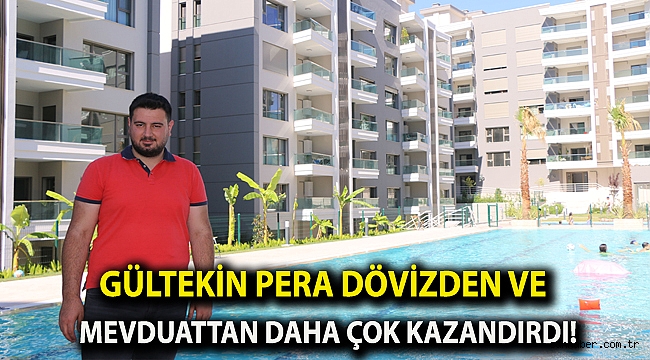 Gültekin Pera Dövizden ve Mevduattan Daha Çok Kazandırdı!