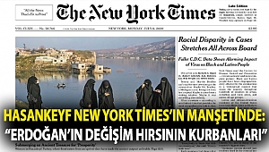 Hasankeyf New York Times’ın manşetinde: ‘‘Erdoğan’ın değişim hırsının kurbanları’’