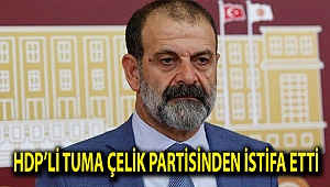 HDP’li Tuma Çelik partisinden istifa etti