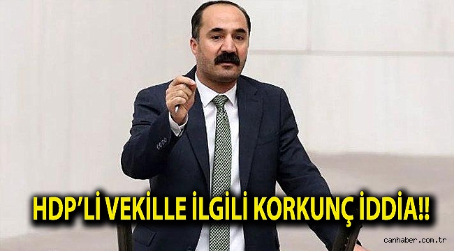 HDP'li vekille ilgili korkunç iddia!!
