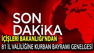 İçişleri Bakanlığı’ndan 81 il valiliğine Kurban Bayramı genelgesi