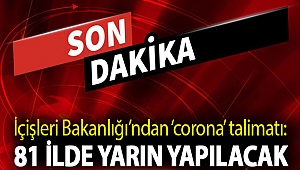 İçişleri Bakanlığı’ndan ‘corona’ talimatı: 81 ilde yarın yapılacak