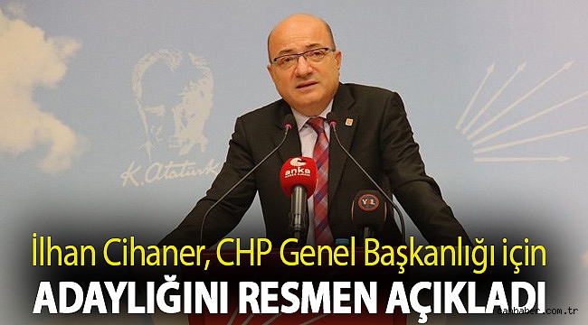 İlhan Cihaner, CHP Genel Başkanlığı'na aday oldu: Sol siyasetle başarıya ulaşacağız